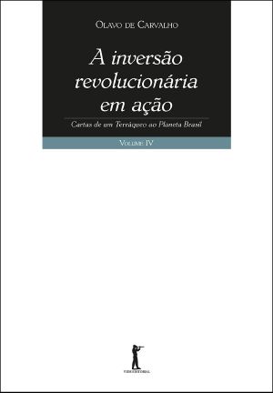 [Cartas de um Terráqueo ao Planeta Brasil 04] • A Inversão Revolucionária em Ação